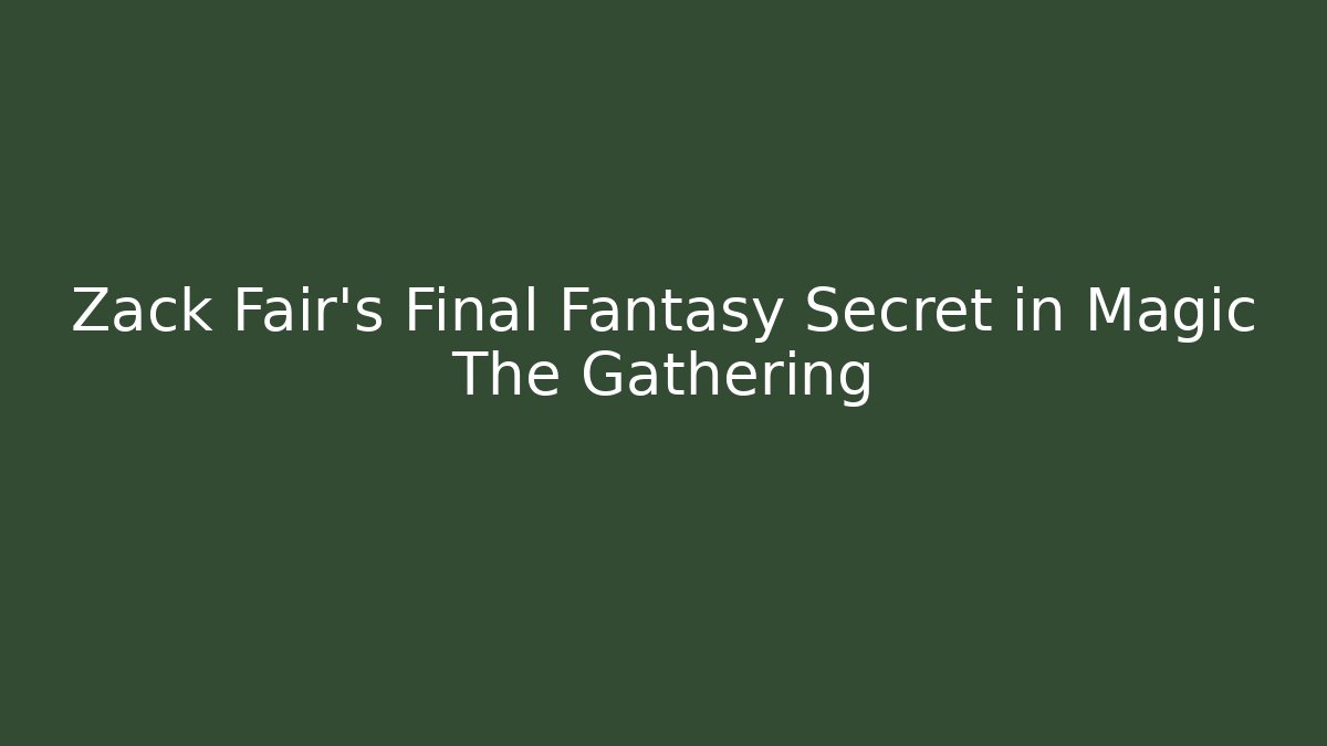 Zack Fair's Final Fantasy Secret in Magic The Gathering