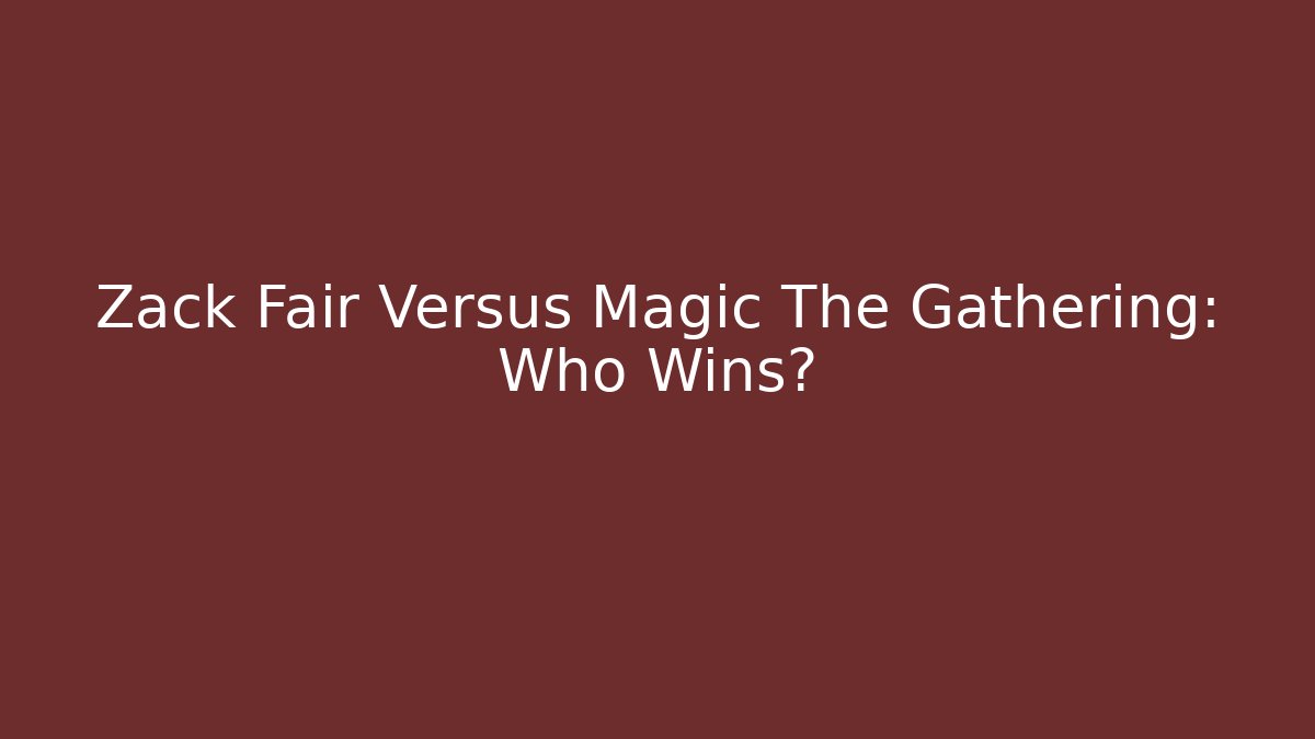 Zack Fair Versus Magic The Gathering: Who Wins?