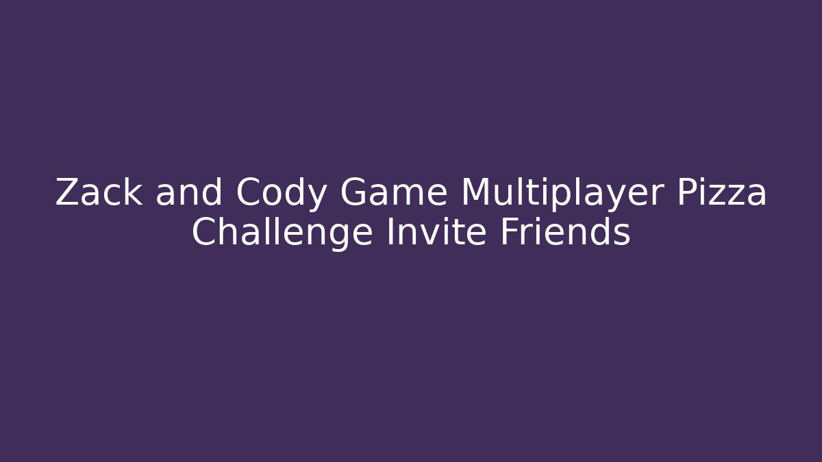 Zack and Cody Game Multiplayer Pizza Challenge Invite Friends - Vintage E-Juice