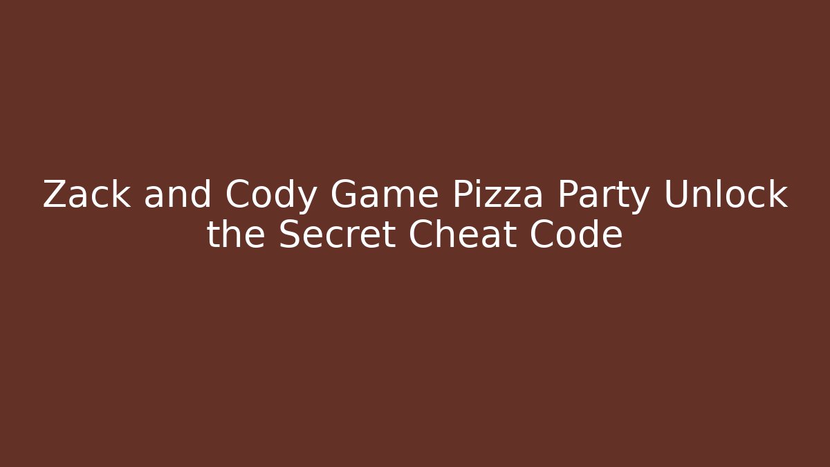 Zack and Cody Game Pizza Party Unlock the Secret Cheat Code