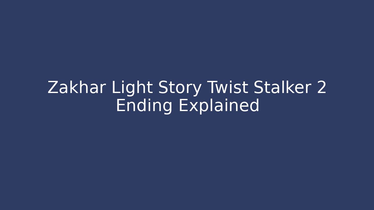 Zakhar Light Story Twist Stalker 2 Ending Explained