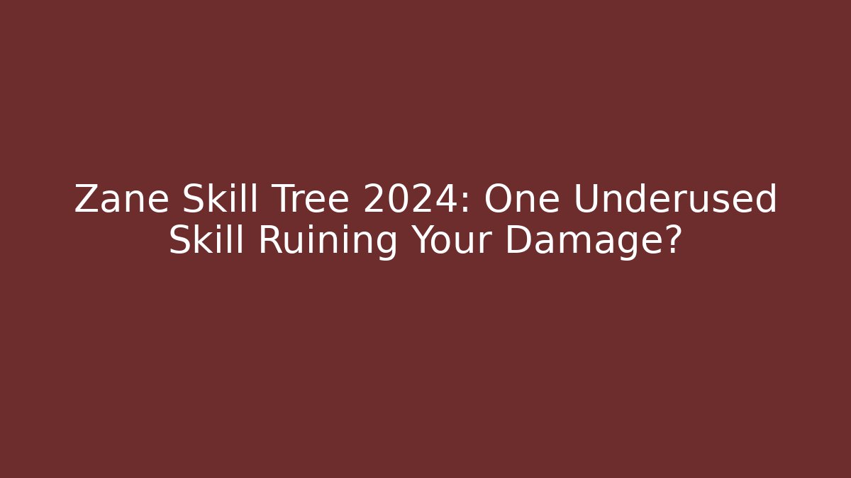 Zane Skill Tree 2024: One Underused Skill Ruining Your Damage?