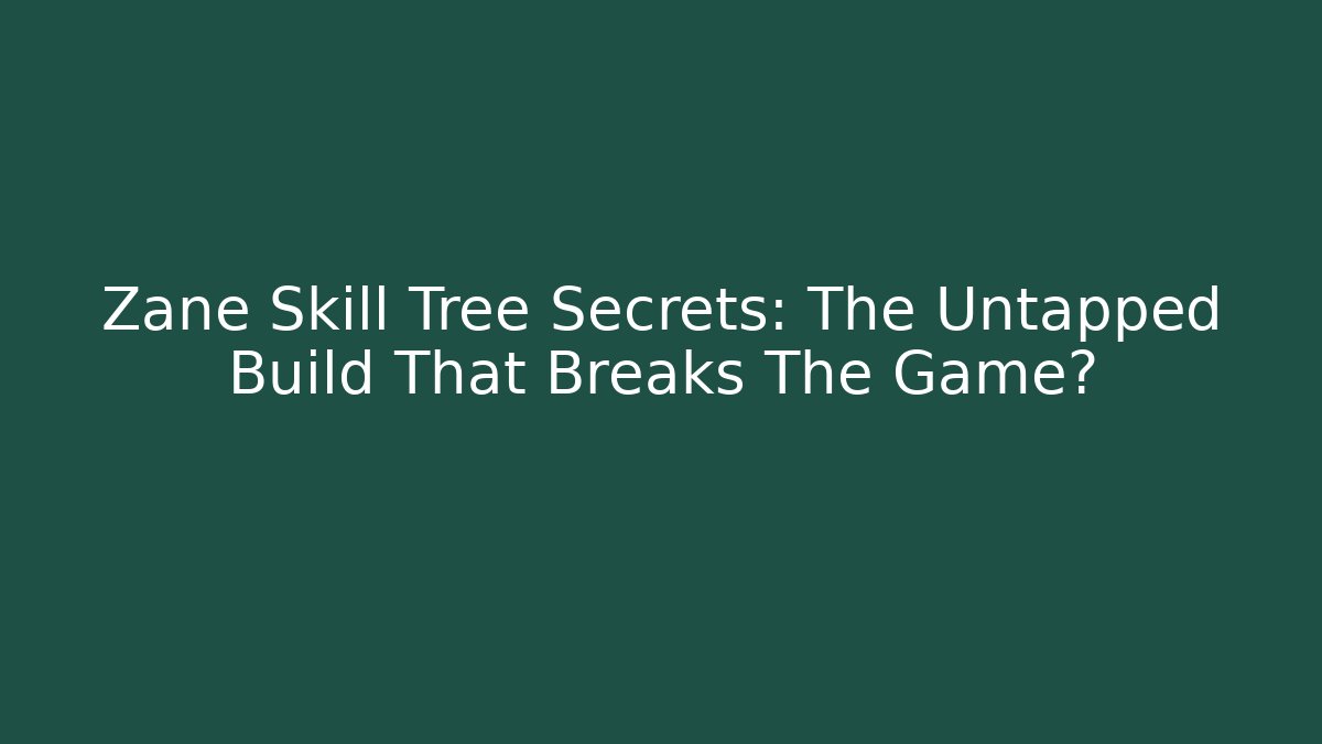 Zane Skill Tree Secrets: The Untapped Build That Breaks The Game? - Vintage E-Juice