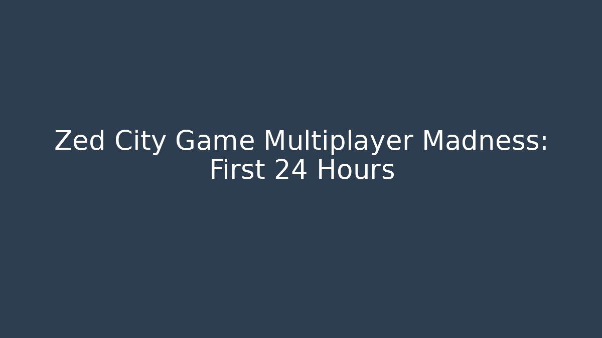 Zed City Game Multiplayer Madness: First 24 Hours - Vintage E-Juice