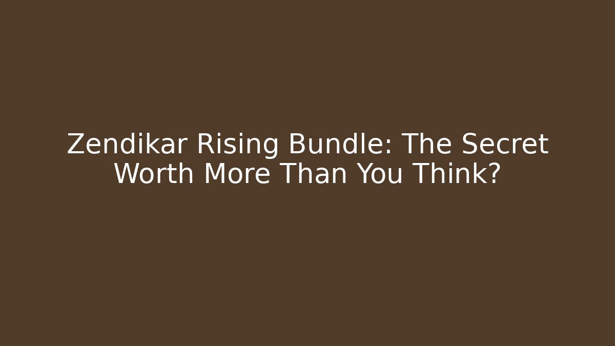 Zendikar Rising Bundle: The Secret Worth More Than You Think?