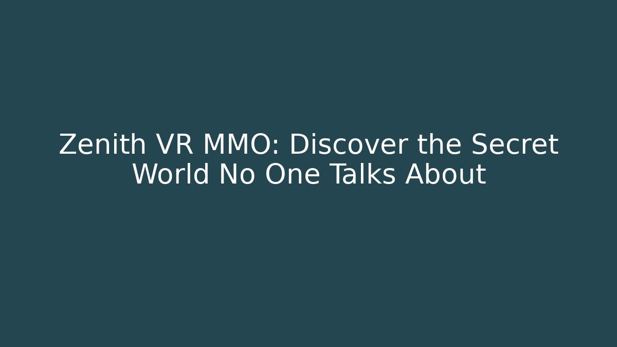 Zenith VR MMO: Discover the Secret World No One Talks About