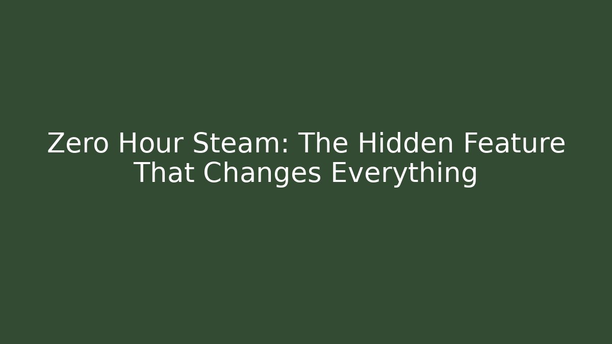 Zero Hour Steam: The Hidden Feature That Changes Everything