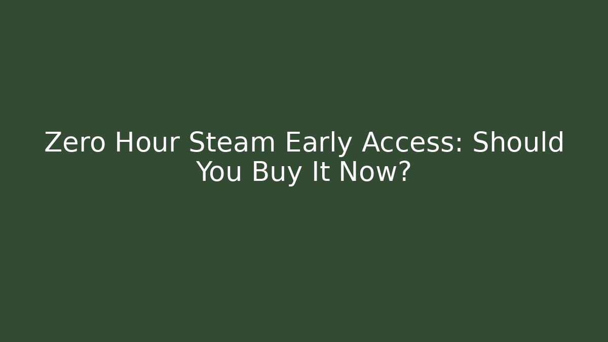 Zero Hour Steam Early Access: Should You Buy It Now?