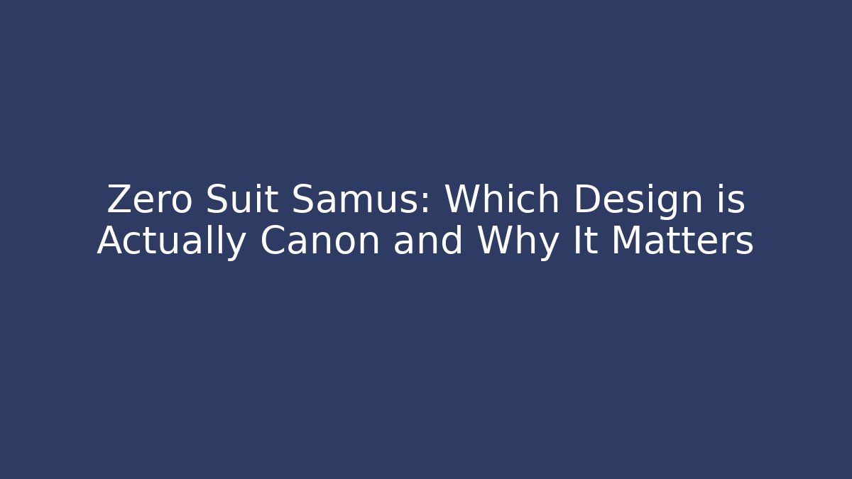 Zero Suit Samus: Which Design is Actually Canon and Why It Matters
