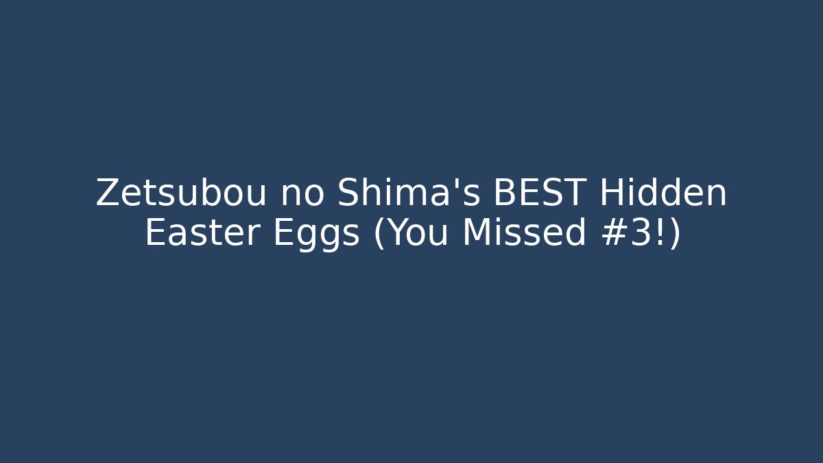 Zetsubou no Shima's BEST Hidden Easter Eggs (You Missed #3!)