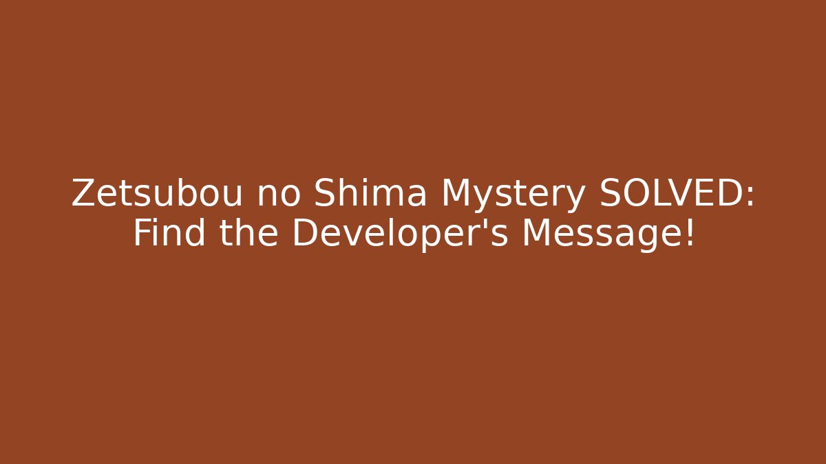 Zetsubou no Shima Mystery SOLVED: Find the Developer's Message! - Vintage E-Juice