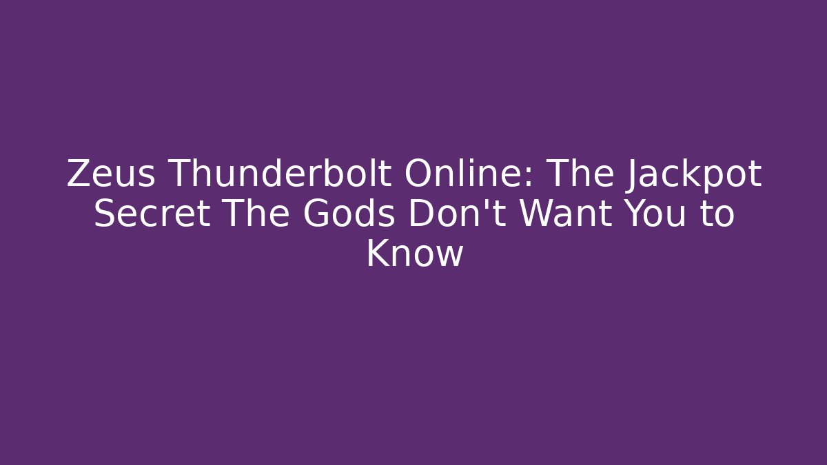Zeus Thunderbolt Online: The Jackpot Secret The Gods Don't Want You to Know