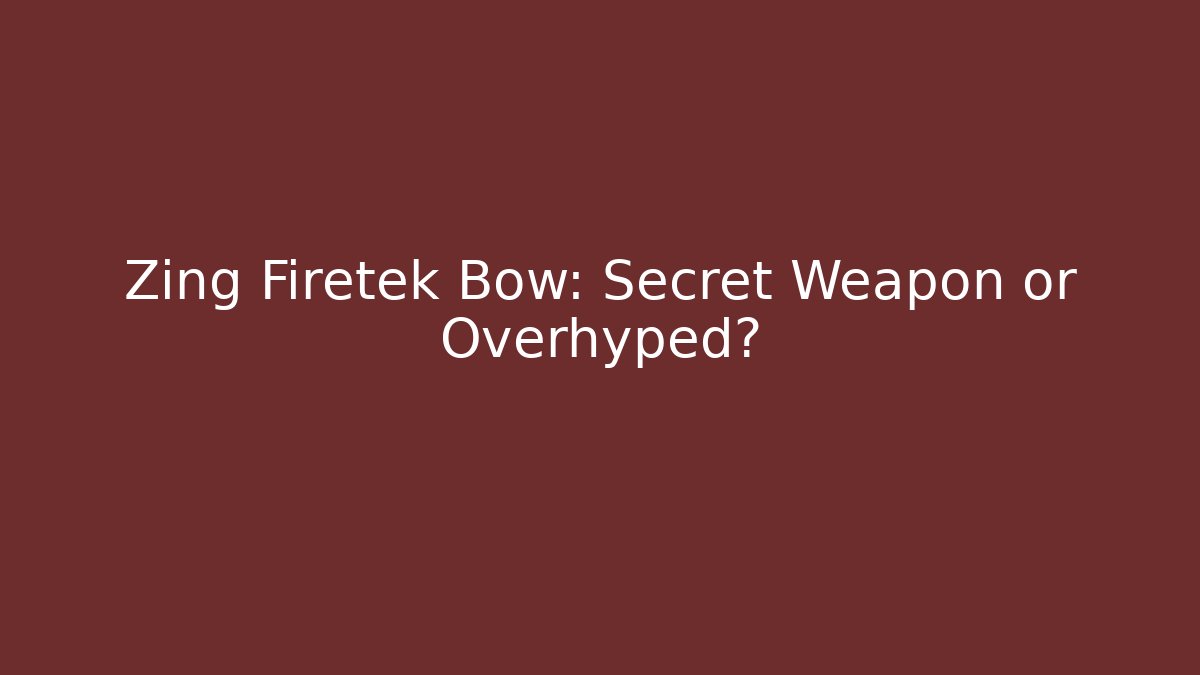 Zing Firetek Bow: Secret Weapon or Overhyped?