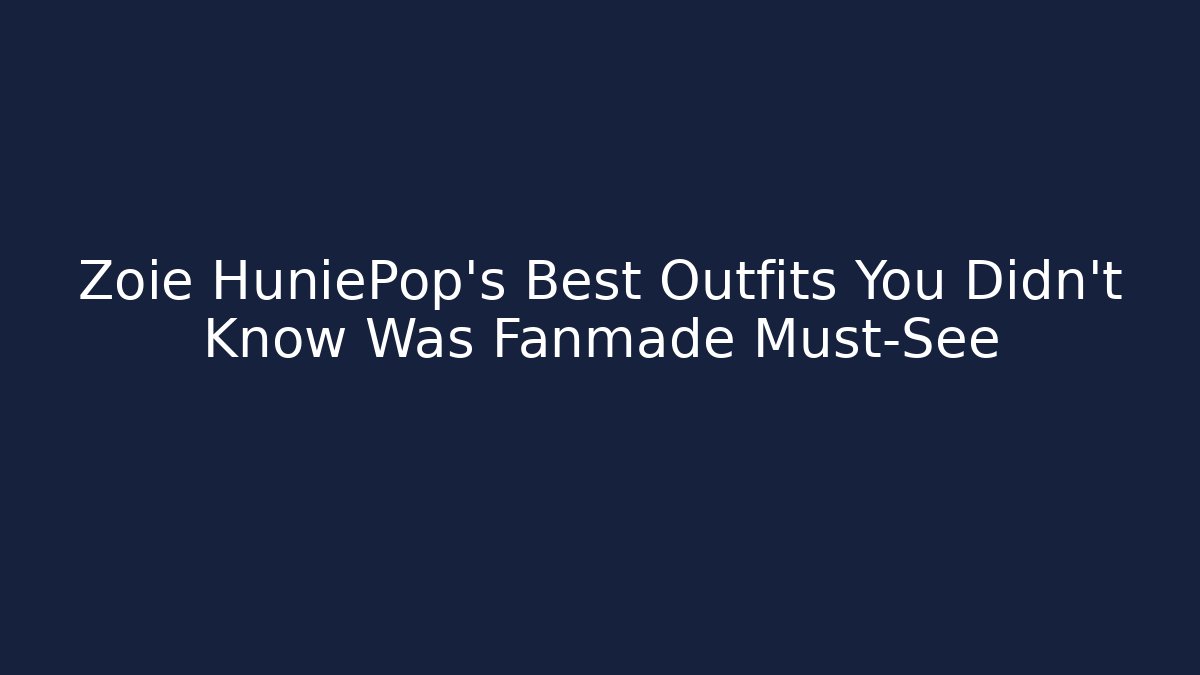 Zoie HuniePop's Best Outfits You Didn't Know Was Fanmade Must-See