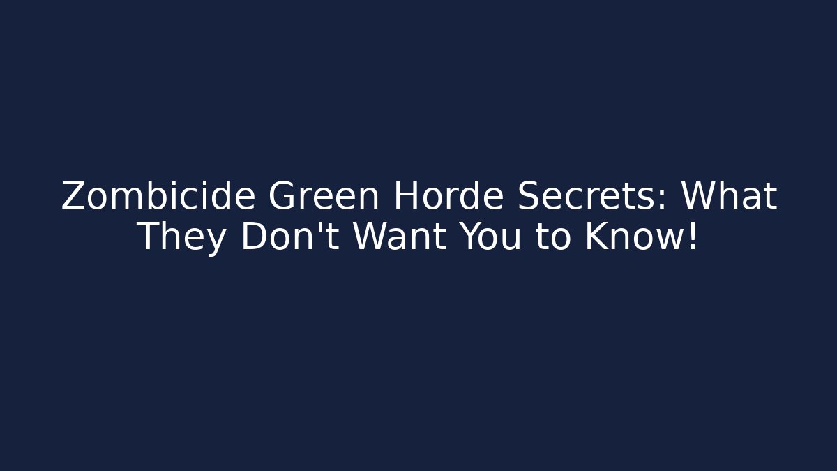 Zombicide Green Horde Secrets: What They Don't Want You to Know!