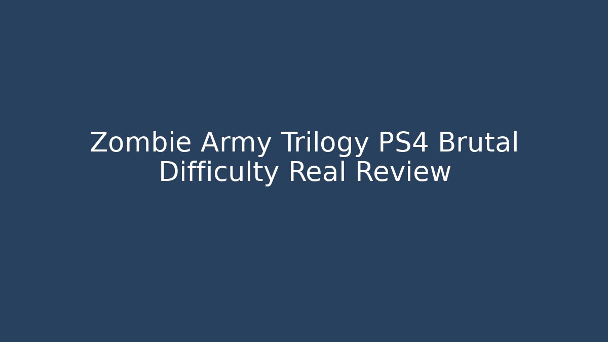 Zombie Army Trilogy PS4 Brutal Difficulty Real Review - Vintage E-Juice