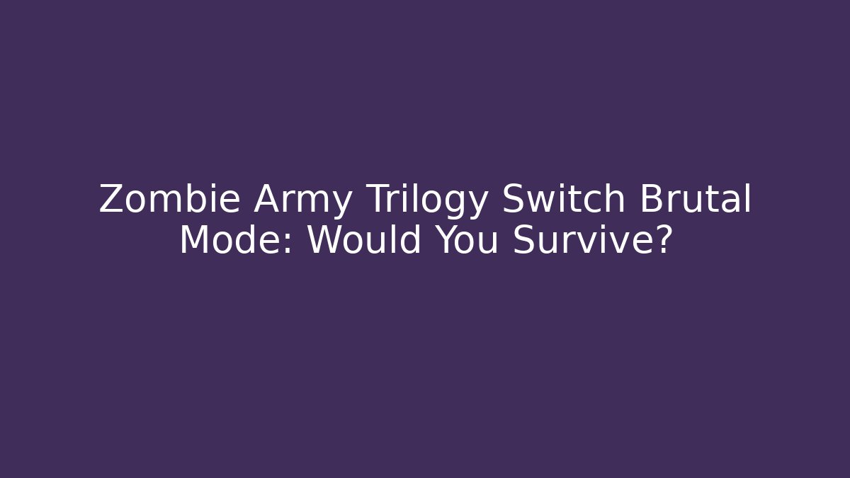 Zombie Army Trilogy Switch Brutal Mode: Would You Survive? - Vintage E-Juice