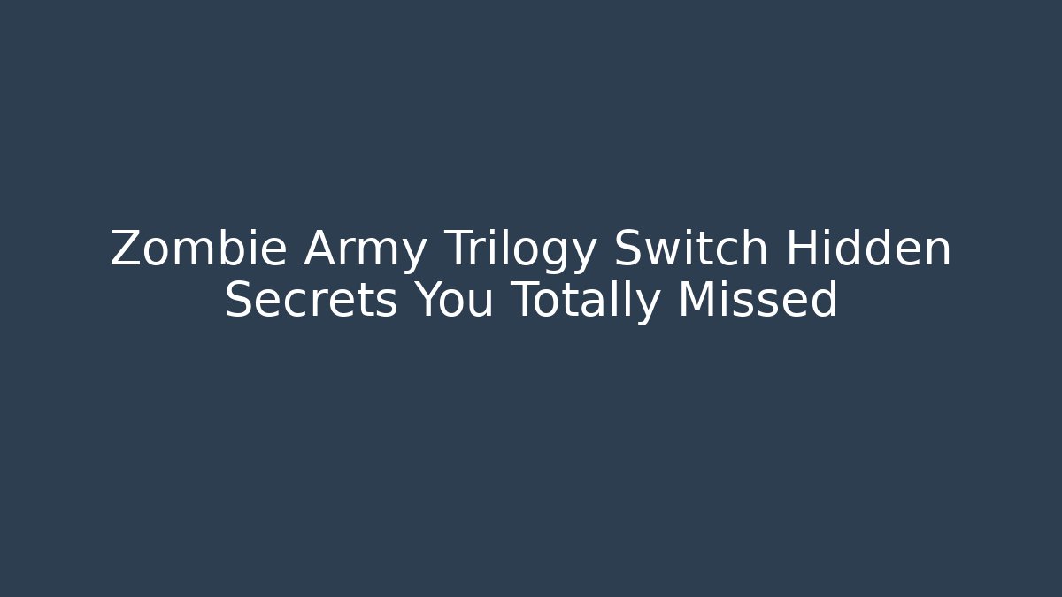 Zombie Army Trilogy Switch Hidden Secrets You Totally Missed