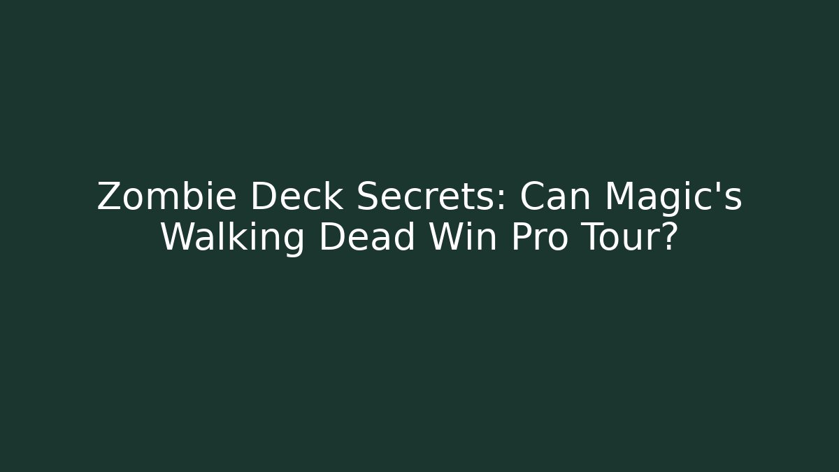 Zombie Deck Secrets: Can Magic's Walking Dead Win Pro Tour?