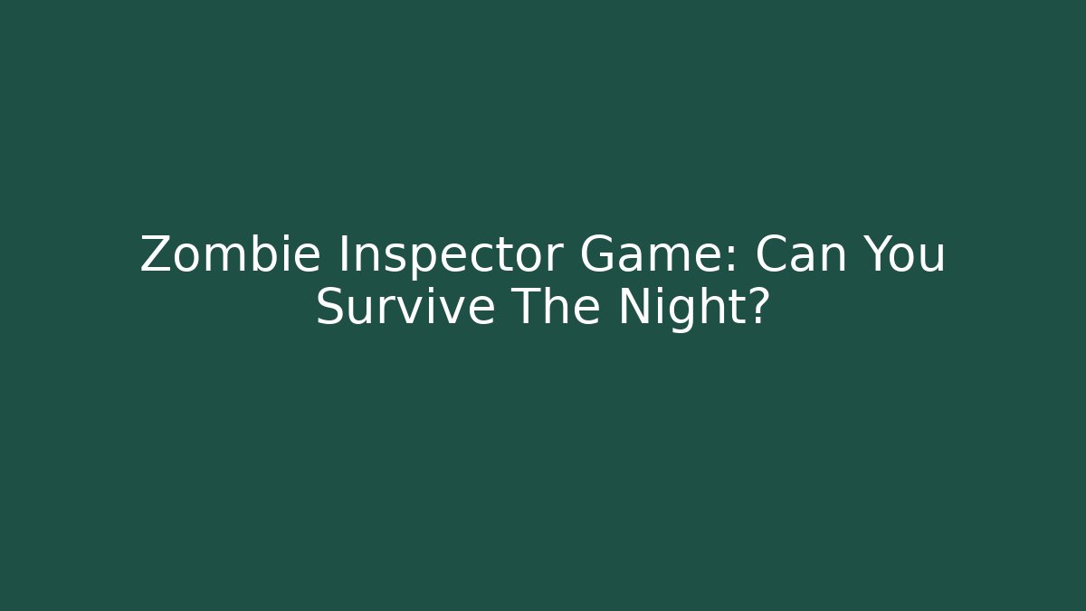 Zombie Inspector Game: Can You Survive The Night?