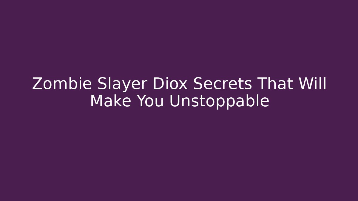 Zombie Slayer Diox Secrets That Will Make You Unstoppable - Vintage E-Juice