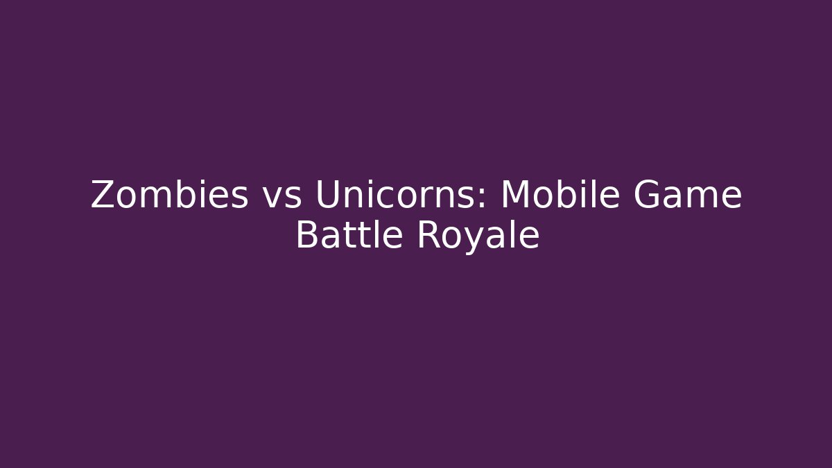 Zombies vs Unicorns: Mobile Game Battle Royale