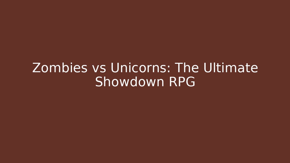 Zombies vs Unicorns: The Ultimate Showdown RPG