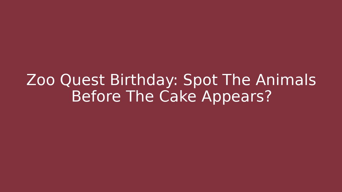 Zoo Quest Birthday: Spot The Animals Before The Cake Appears?