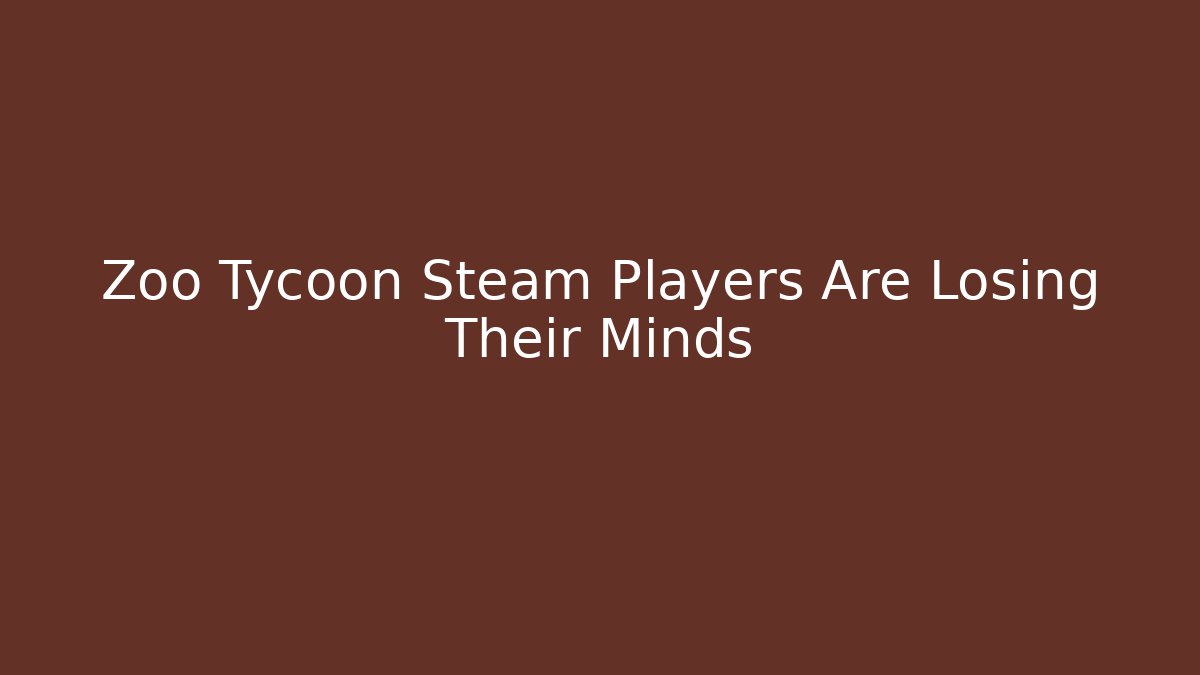 Zoo Tycoon Steam Players Are Losing Their Minds