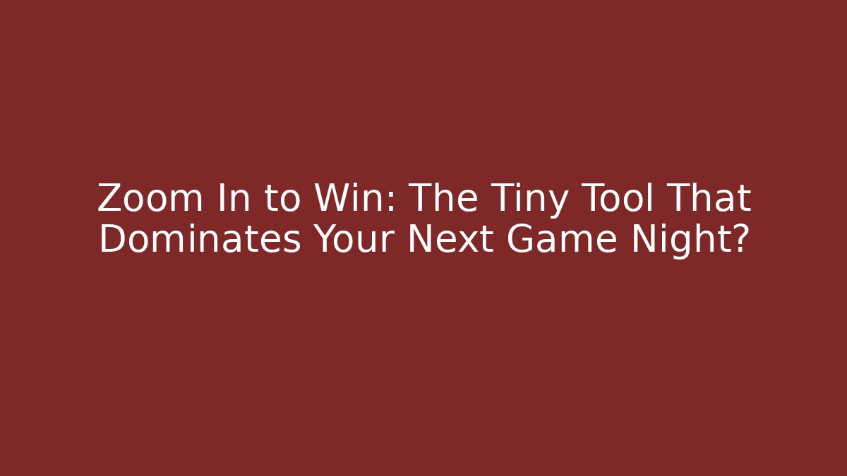 Zoom In to Win: The Tiny Tool That Dominates Your Next Game Night?
