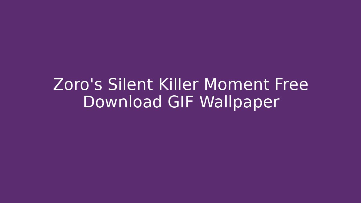 Zoro’s Silent Killer Moment Free Download GIF Wallpaper