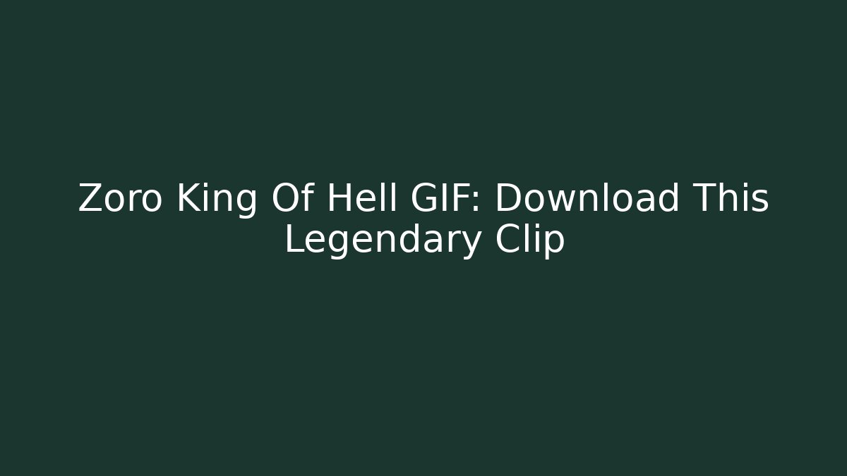 Zoro King Of Hell GIF: Download This Legendary Clip