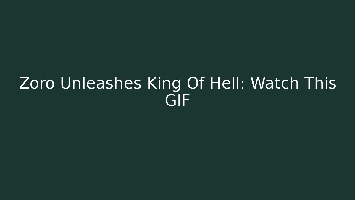 Zoro Unleashes King Of Hell: Watch This GIF