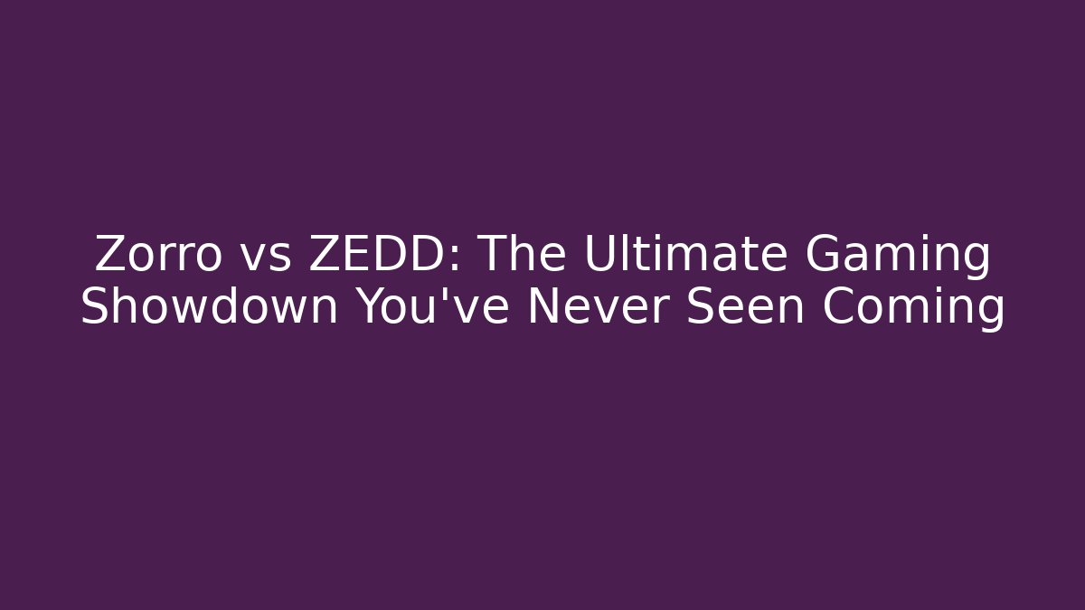 Zorro vs ZEDD: The Ultimate Gaming Showdown You’ve Never Seen Coming