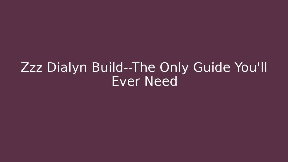 Zzz Dialyn Build—The Only Guide You’ll Ever Need