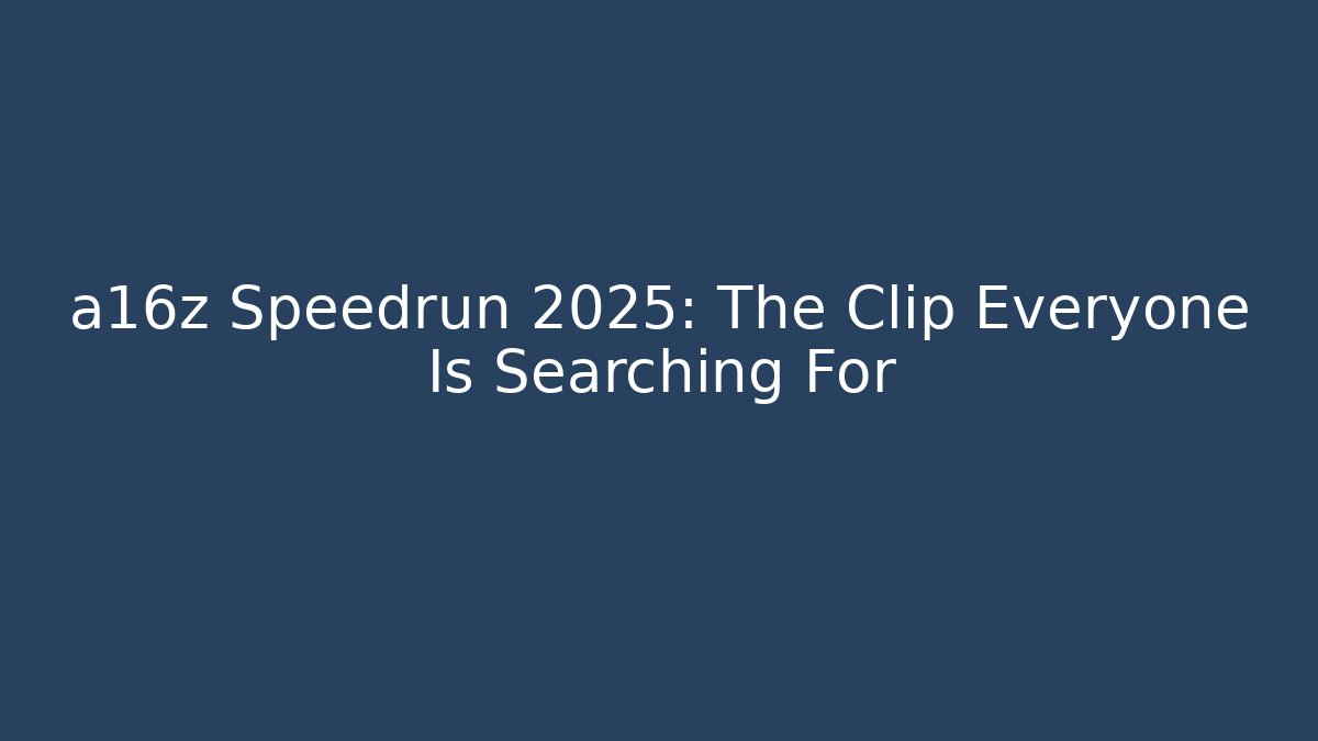 a16z Speedrun 2025: The Clip Everyone Is Searching For
