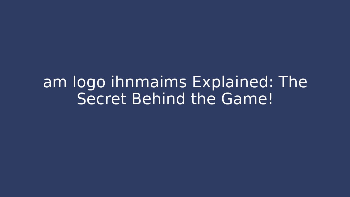 am logo ihnmaims Explained: The Secret Behind the Game! - Vintage E-Juice