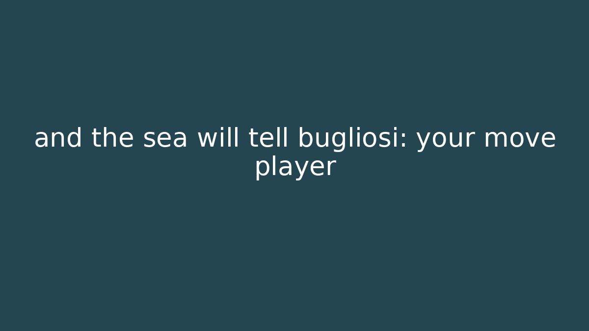 and the sea will tell bugliosi: your move player
