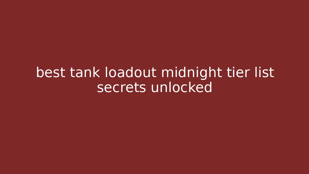 best tank loadout midnight tier list secrets unlocked