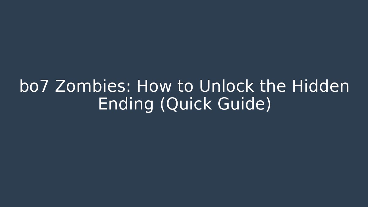 bo7 Zombies: How to Unlock the Hidden Ending (Quick Guide)