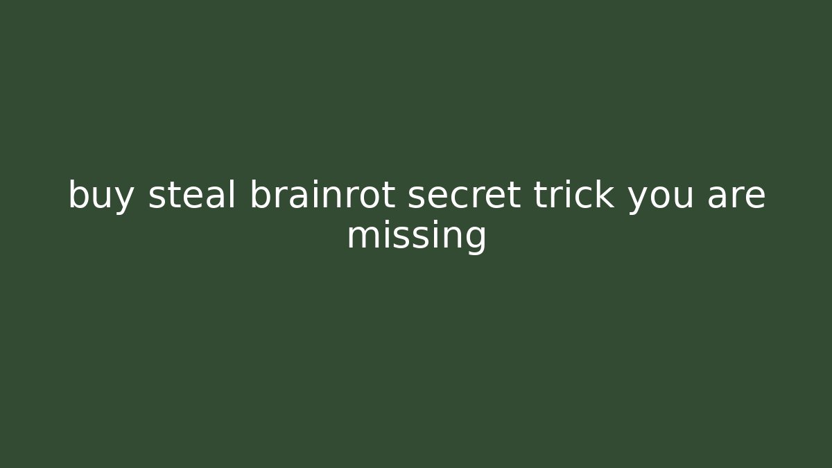buy steal brainrot secret trick you are missing - Vintage E-Juice