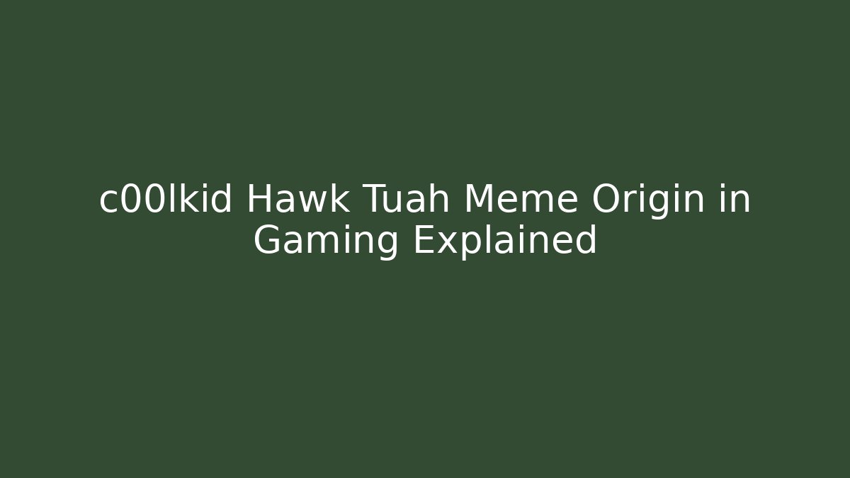 c00lkid Hawk Tuah Meme Origin in Gaming Explained - Vintage E-Juice
