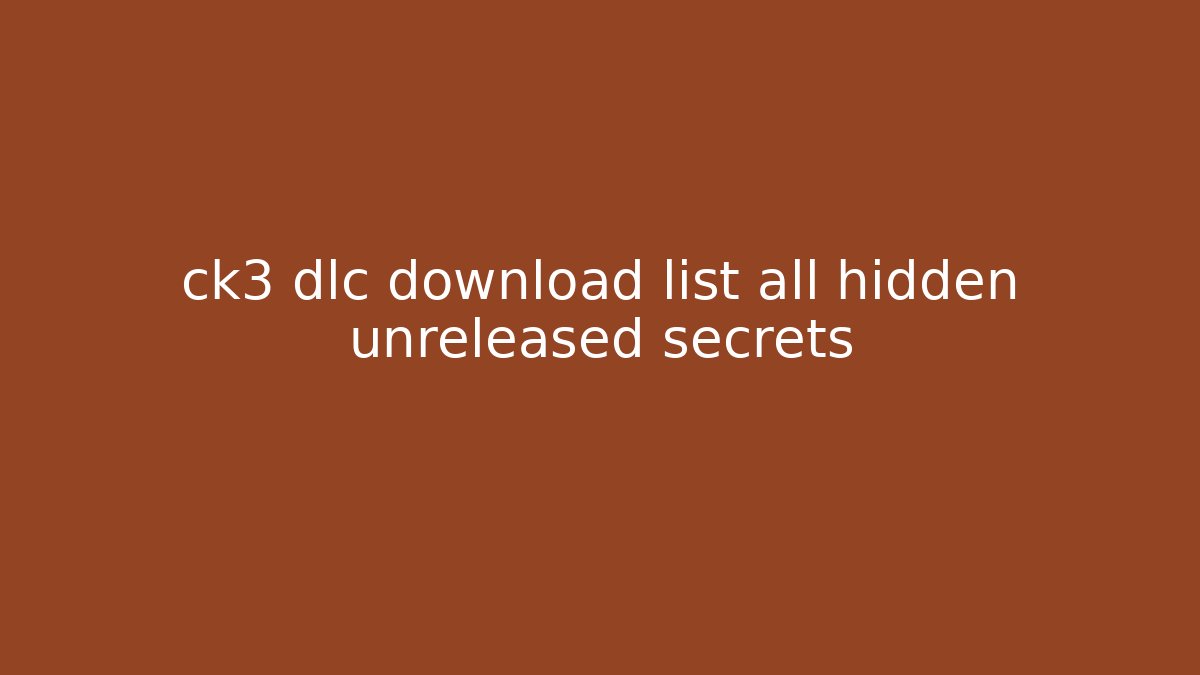 ck3 dlc download list all hidden unreleased secrets