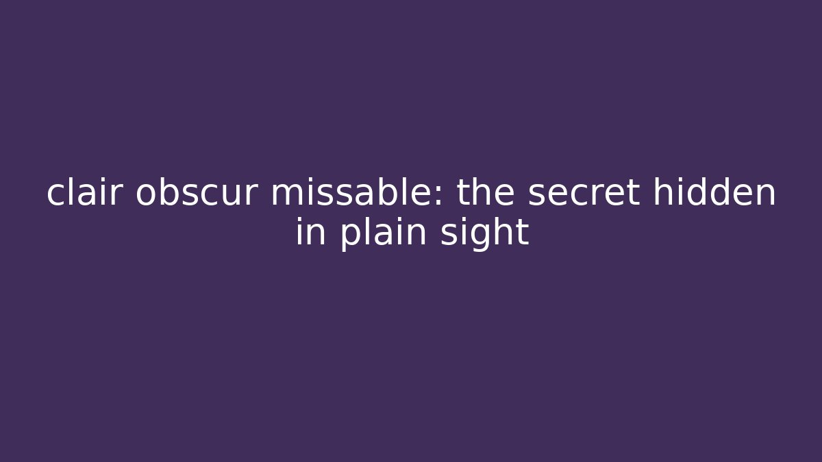 clair obscur missable: the secret hidden in plain sight