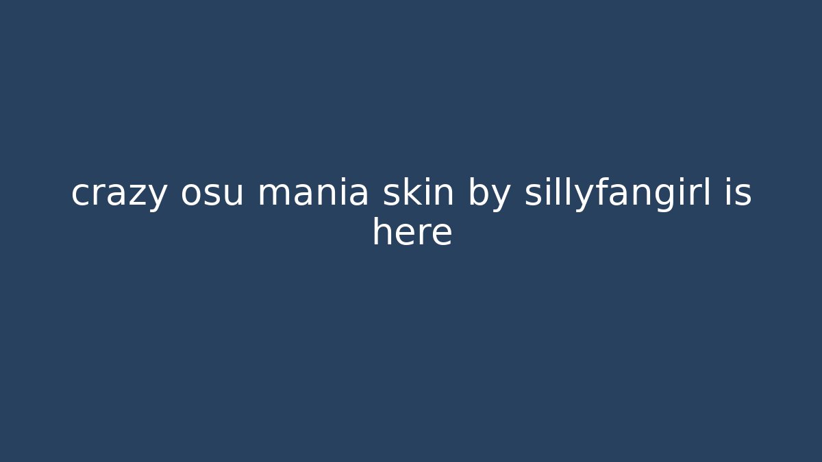crazy osu mania skin by sillyfangirl is here