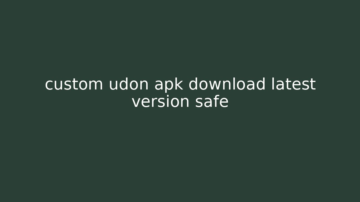custom udon apk download latest version safe