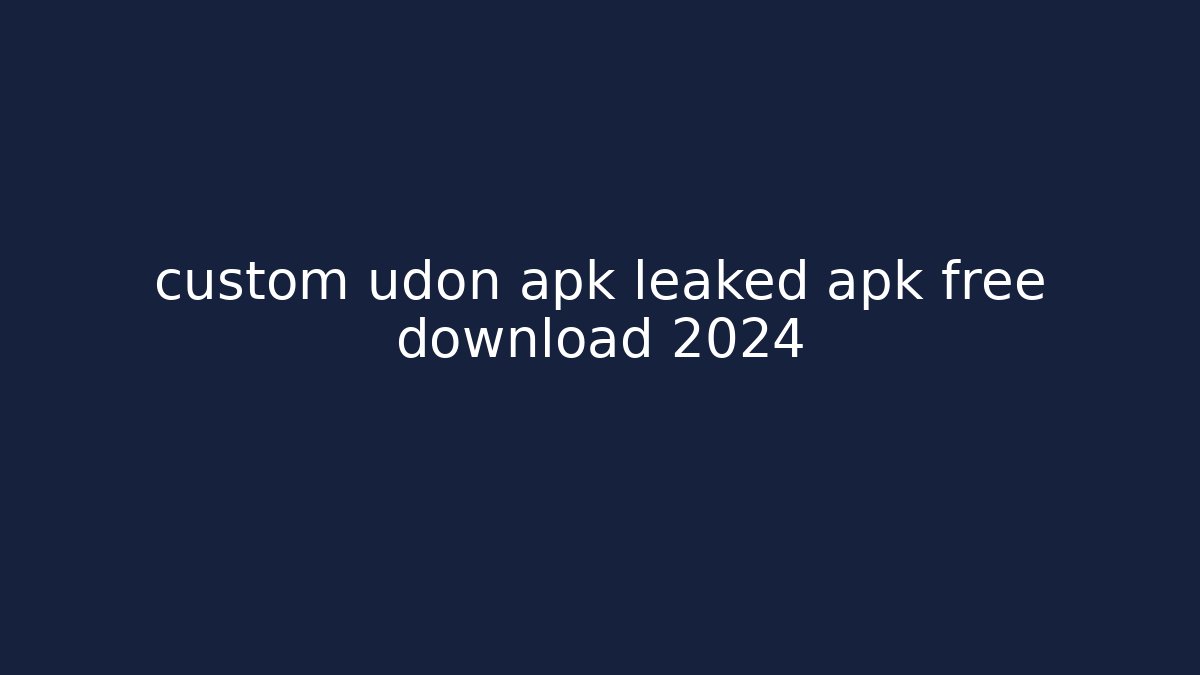 custom udon apk leaked apk free download 2024
