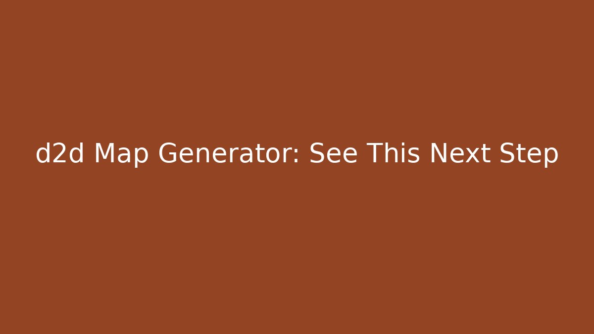 d2d Map Generator: See This Next Step
