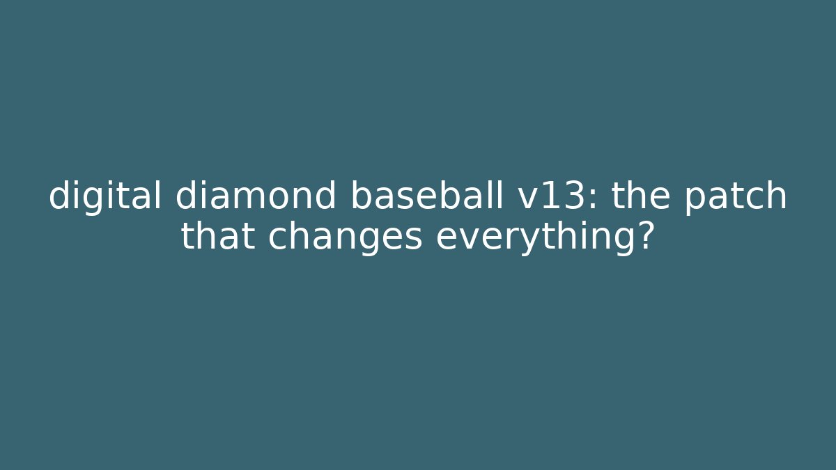 digital diamond baseball v13: the patch that changes everything? - Vintage E-Juice