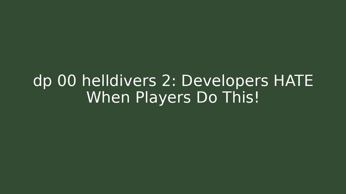 dp 00 helldivers 2: Developers HATE When Players Do This!